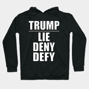 Trump - Lie Deny Defy Hoodie